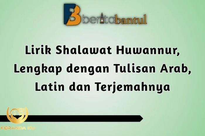 Lirik Sholawat Huwannur, Lengkap dengan Tulisan Arab, Latin, dan ...