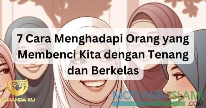 7 Cara Menghadapi Orang yang Membenci Kita dengan Tenang dan Berkelas ... 7 Cara Menghadapi Orang yang Membenci Kita dengan Tenang dan Berkelas ...