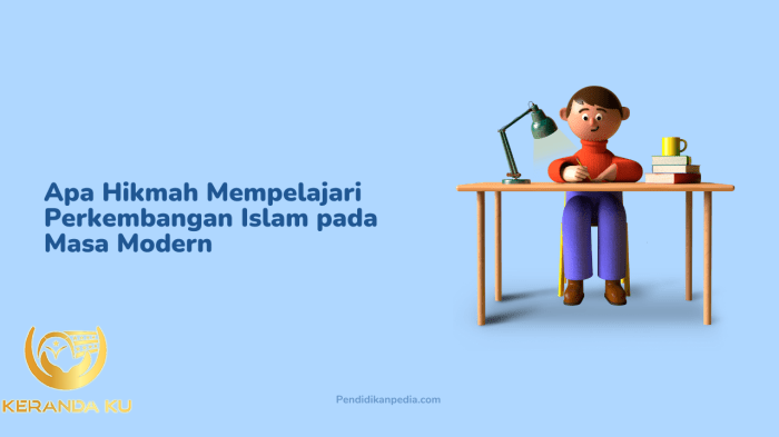 Apa Hikmah Mempelajari Perkembangan Islam pada Masa Modern