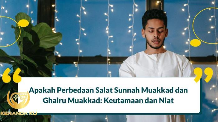 Apakah Perbedaan Salat Sunnah Muakkad dan Ghairu Muakkad: Keutamaan dan ... Apakah Perbedaan Salat Sunnah Muakkad dan Ghairu Muakkad: Keutamaan dan ...