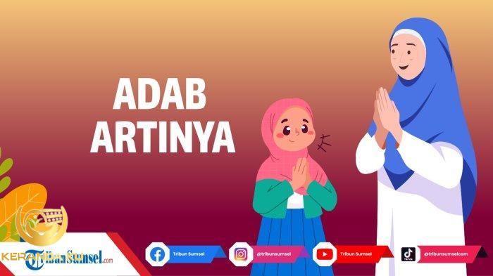 Arti Adab Adalah Menurut KBBI dan Para Ahli, Contoh dan Macam-macam ... Macam macam adab