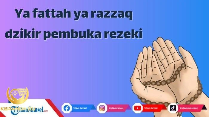 Arti Ya Fattah Ya Razzaq, Dzikir dengan Asmaul Husna, Buka Pintu Rezeki ...
