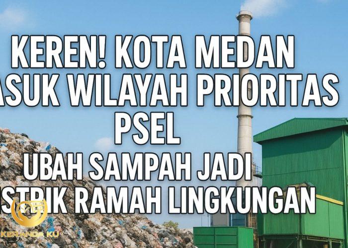 Keren! Kota Medan Masuk Wilayah Prioritas PSEL, Ubah Sampah Jadi ...