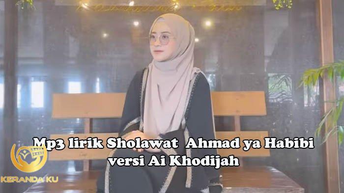 Mp3 Lirik Sholawat Ahmad ya Habibi , Habibi Salam Habibi versi Ai ...
