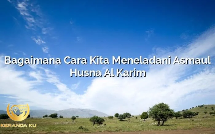 Bagaimana Cara Kita Meneladani Asmaul Husna Al Karim