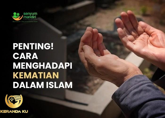 Penting! Cara Menghadapi Kematian Dalam Islam - Senyum Mandiri Foundation