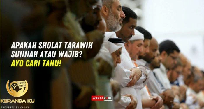 Apakah Sholat Tarawih Sunnah atau Wajib? Ayo Cari Tahu! Apakah Sholat Tarawih Sunnah atau Wajib? Ayo Cari Tahu!